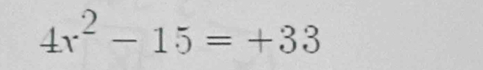 4x^2-15=+33