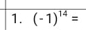 (-1)^14=