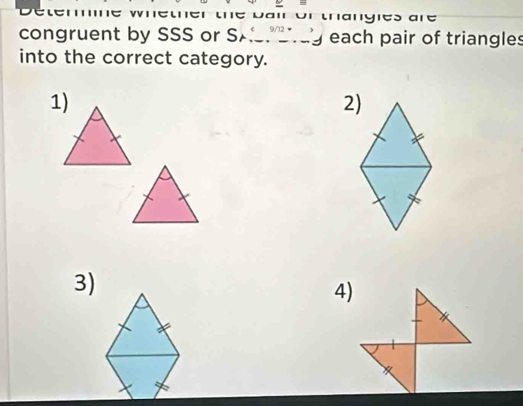 tangies are 
congruent by SSS or Swedge frac 2 each pair of triangles 
into the correct category. 
1) 
2) 
3) 
4)