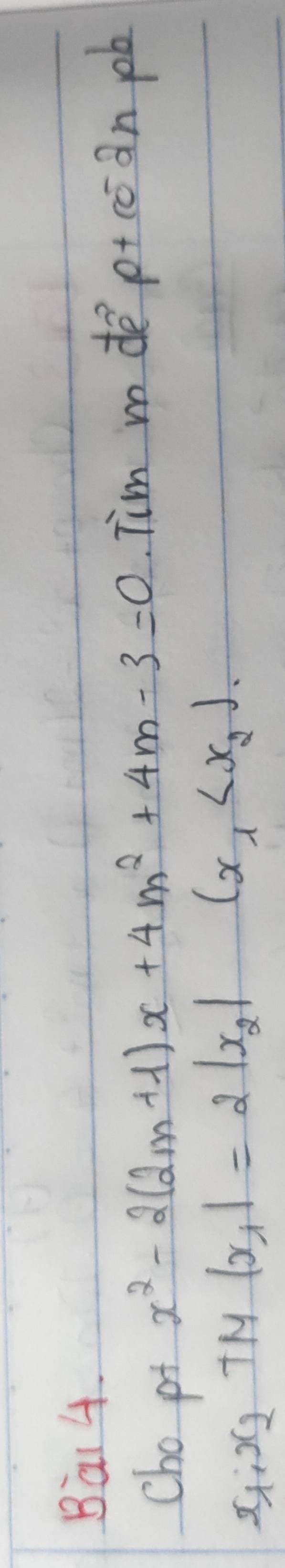 Bar 4. 
cho pi
x^2-2(2m+1)x+4m^2+4m-3=0 im m de p+co^-2n pb
x_1· x_2 TM |x_1|=2|x_2|
(x_1