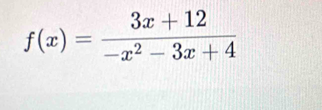 f(x)= (3x+12)/-x^2-3x+4 