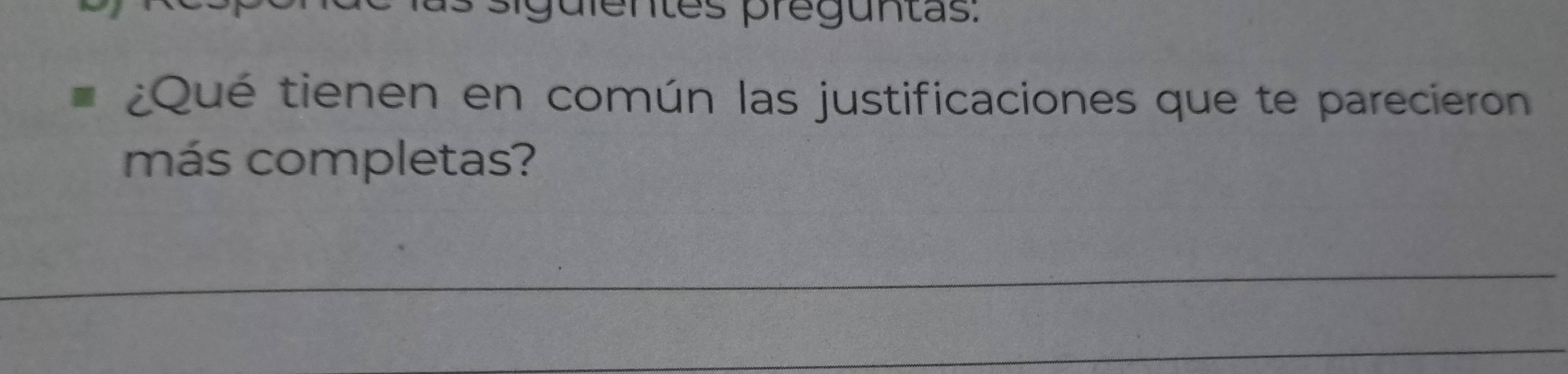 siguientes preguntas. 
¿Qué tienen en común las justificaciones que te parecieron 
más completas?