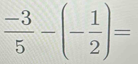  (-3)/5 -(- 1/2 )=