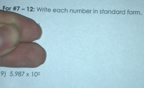 For #7 - 12: Write each number in standard form.
9)