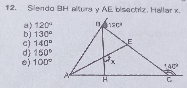 Siendo BH altura y AE bisectriz. Hallar x.
a) 120°
b) 130^o
c) 140°
d) 150°
e) 100°