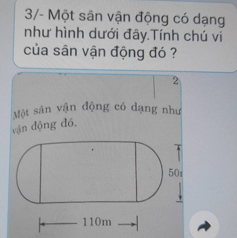 3/- Một sân vận động có dạng 
như hình dưới đây.Tính chú vi 
của sân vận động đó ? 
2 
Một sân vận động có dạng như 
vận động đó.