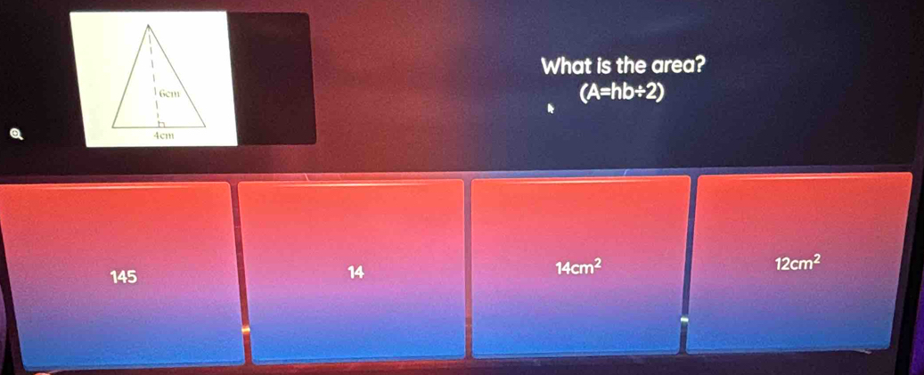What is the area?
(A=hb/ 2)
145 14 14cm^2 12cm^2