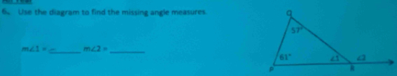 Use the diagram to find the missing angle measures. 
_
m∠ 1= m∠ 2= _