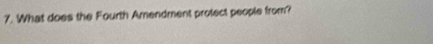 What does the Fourth Amendment protect people from?