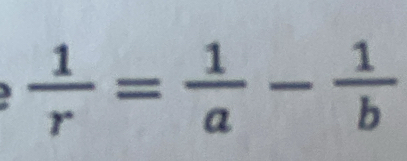  1/r = 1/a - 1/b 