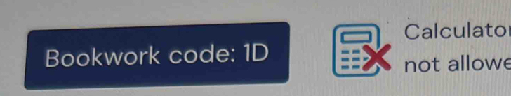 Calculato 
Bookwork code: 1D 
not allowe