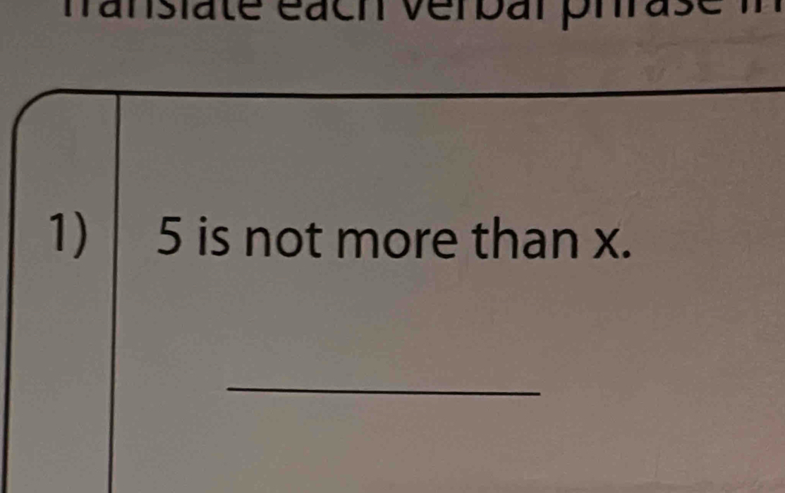 éacn verbar pn 
1) 5 is not more than x. 
_