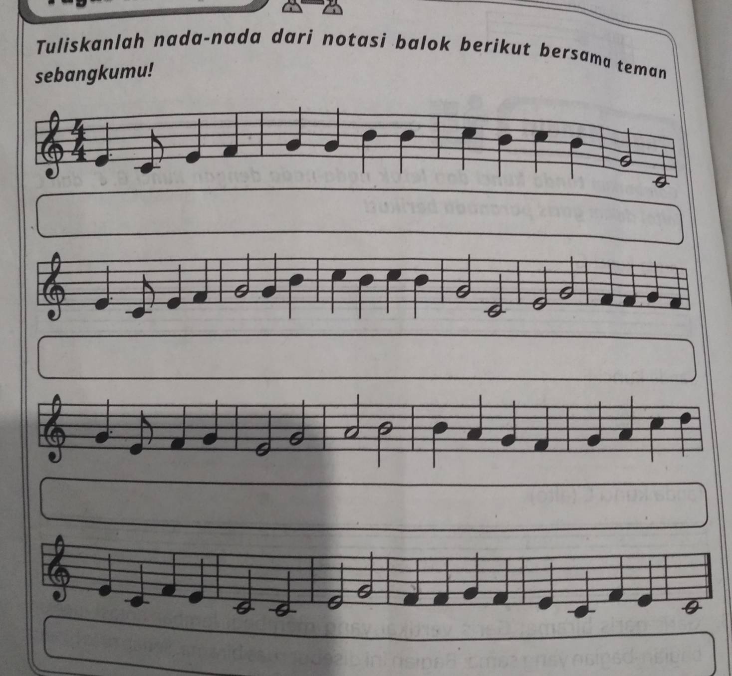 Tuliskanlah nada-nada dari notasi balok berikut bersama teman 
sebangkumu!