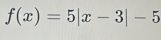 f(x)=5|x-3|-5