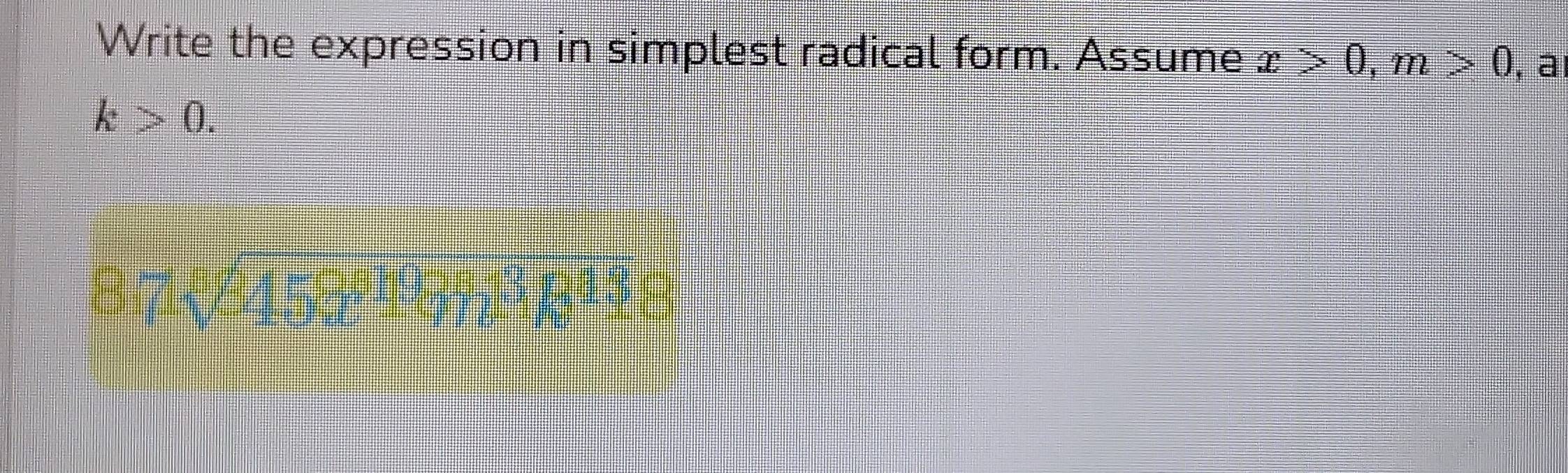 Write the expression in simplest radical form. Assume x>0, m>0 , a
k>0.
8.71sqrt(4595197sin^318^418)