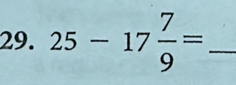 25-17 7/9 = _