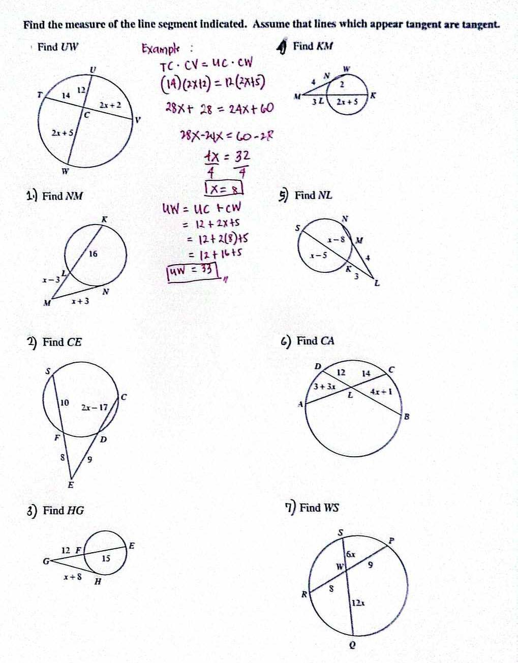 Find the measure of the line segment indicated. Assume that lines which appear tangent are tangent.
Find UW Find KM
1 Find NM Find NL
2) Find CE 6) Find CA
3) Find HG 7) Find WS