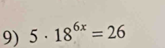 5· 18^(6x)=26