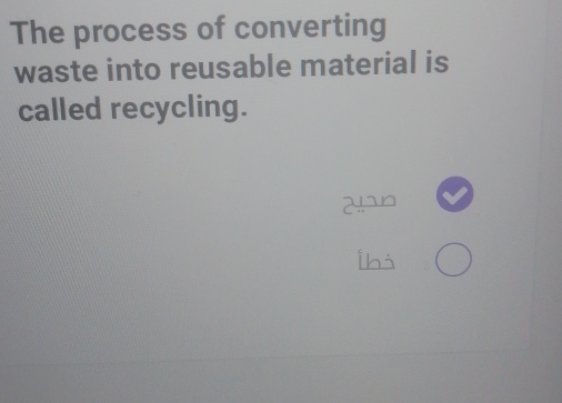 The process of converting 
waste into reusable material is 
called recycling.