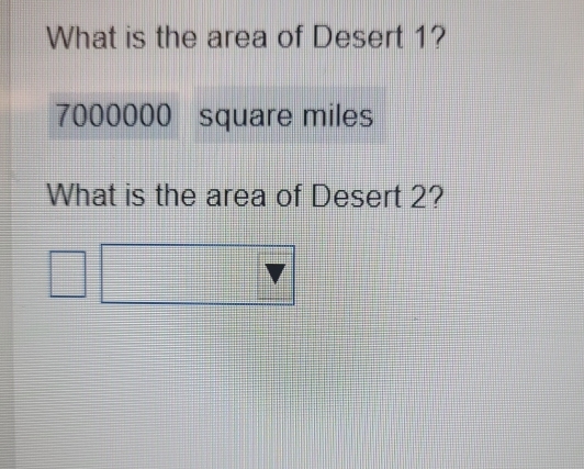 What is the area of Desert 1?
7000000 square miles
What is the area of Desert 2?