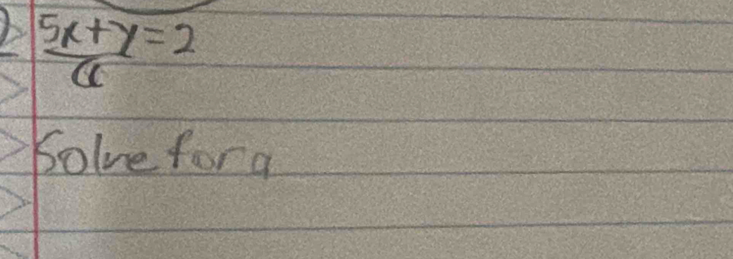  (5x+y)/6 =2
Solve for a