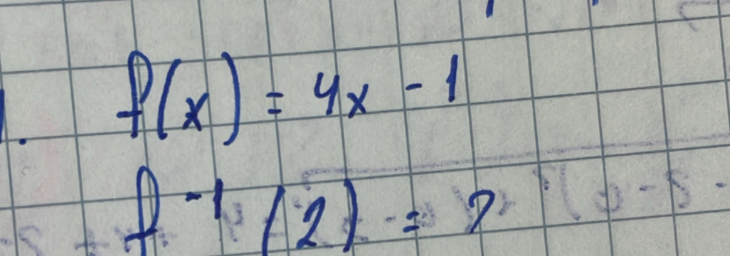 f(x)=4x-1
f^(-1)(2)=2