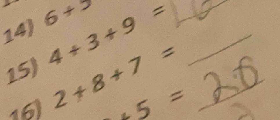 6+3
_ 
14)
4+3+9= _ 
15 
16) 
_ 2+8+7=
+5=