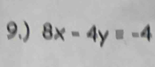 9.) 8x-4y=-4