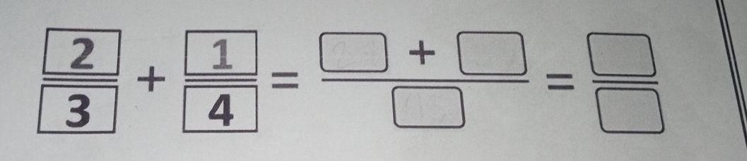 frac  2 3+frac  1 4= (□ +□ )/□  = □ /□  