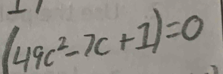 (49c^2-7c+1)=0