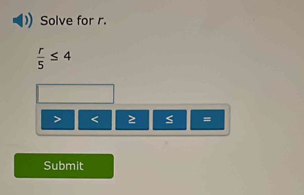 Solved: Solve for r. r/5 ≤ 4 S = Submit [Math]