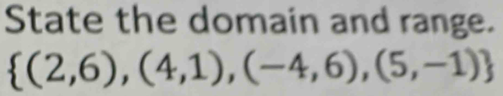 State the domain and range.
 (2,6),(4,1),(-4,6),(5,-1)