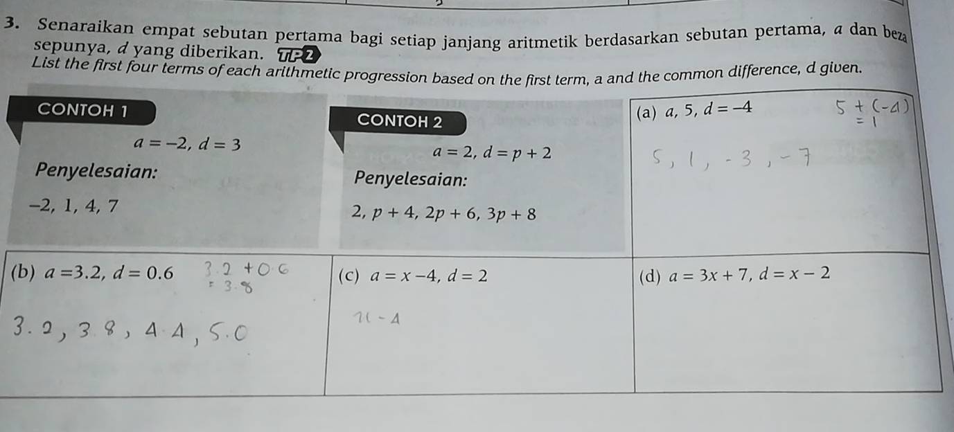 Senaraikan empat sebutan pertama bagi setiap janjang aritmetik berdasarkan sebutan pertama, a dan beza
sepunya, d yang diberikan. overline ULR
List the first four terms of each arithmetic progres the common difference, d given.
(