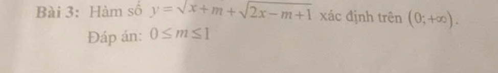 Hàm số y=sqrt(x+m)+sqrt(2x-m+1) xác định trên (0;+∈fty ). 
Đáp án: 0≤ m≤ 1