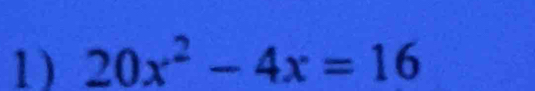 20x^2-4x=16