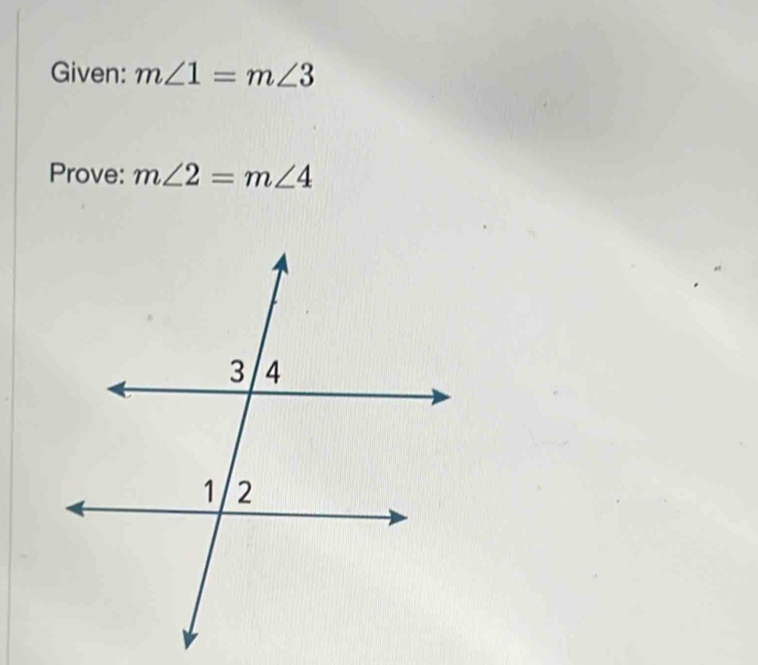 Given: m∠ 1=m∠ 3
Prove: m∠ 2=m∠ 4