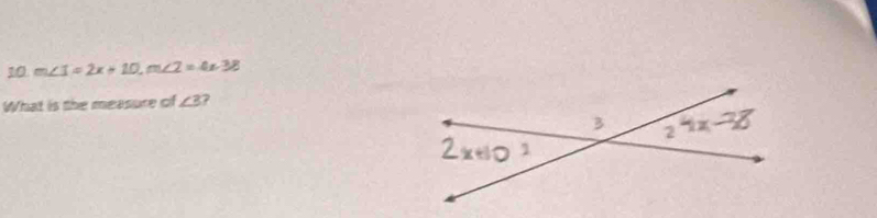 10 m∠ 1=2x+10, m∠ 2=4x-38
What is the measure of ∠ 3 7