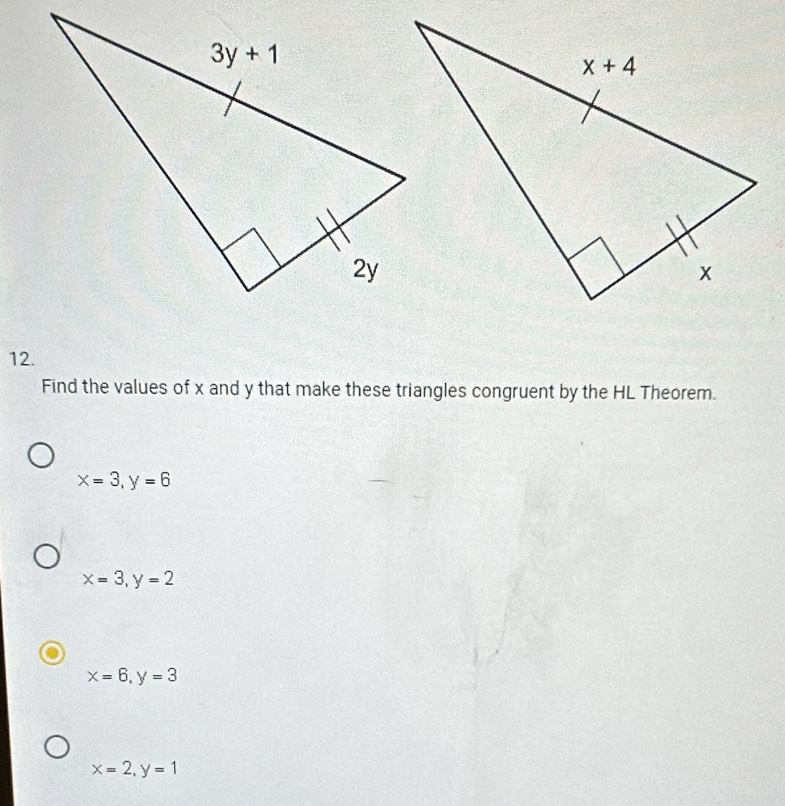 Find the values of x and y that make these triangles congruent by the HL Theorem.
x=3,y=6
x=3,y=2
x=6,y=3
x=2,y=1