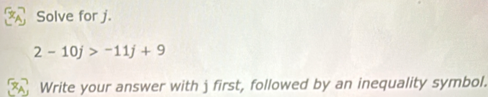 Solved: Solve for j. 2-10j>-11j+9 Write your answer with j first ...