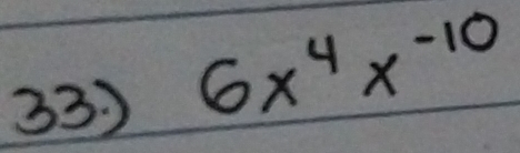 33 6x^4x^(-10)