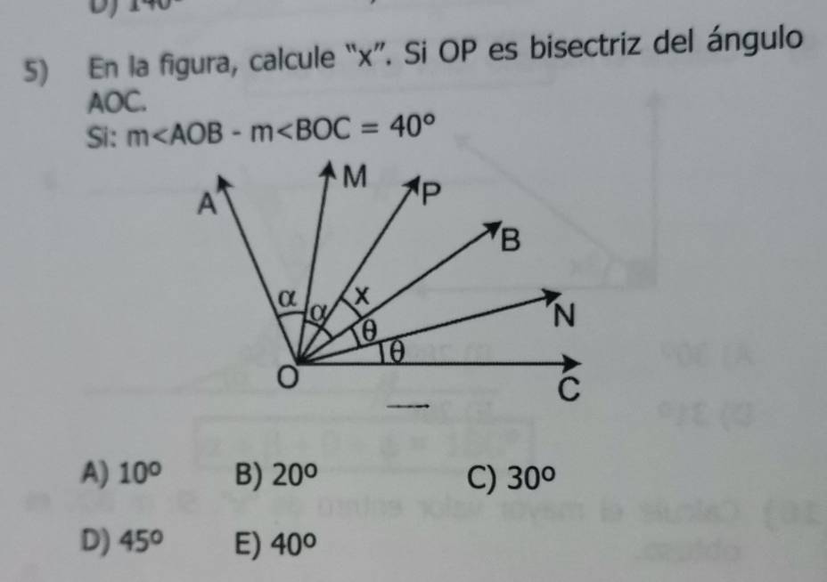 DJ
5) En la figura, calcule “ x ”. Si OP es bisectriz del ángulo
AOC.
Si: m
A) 10° B) 20° C) 30°
D) 45° E) 40°