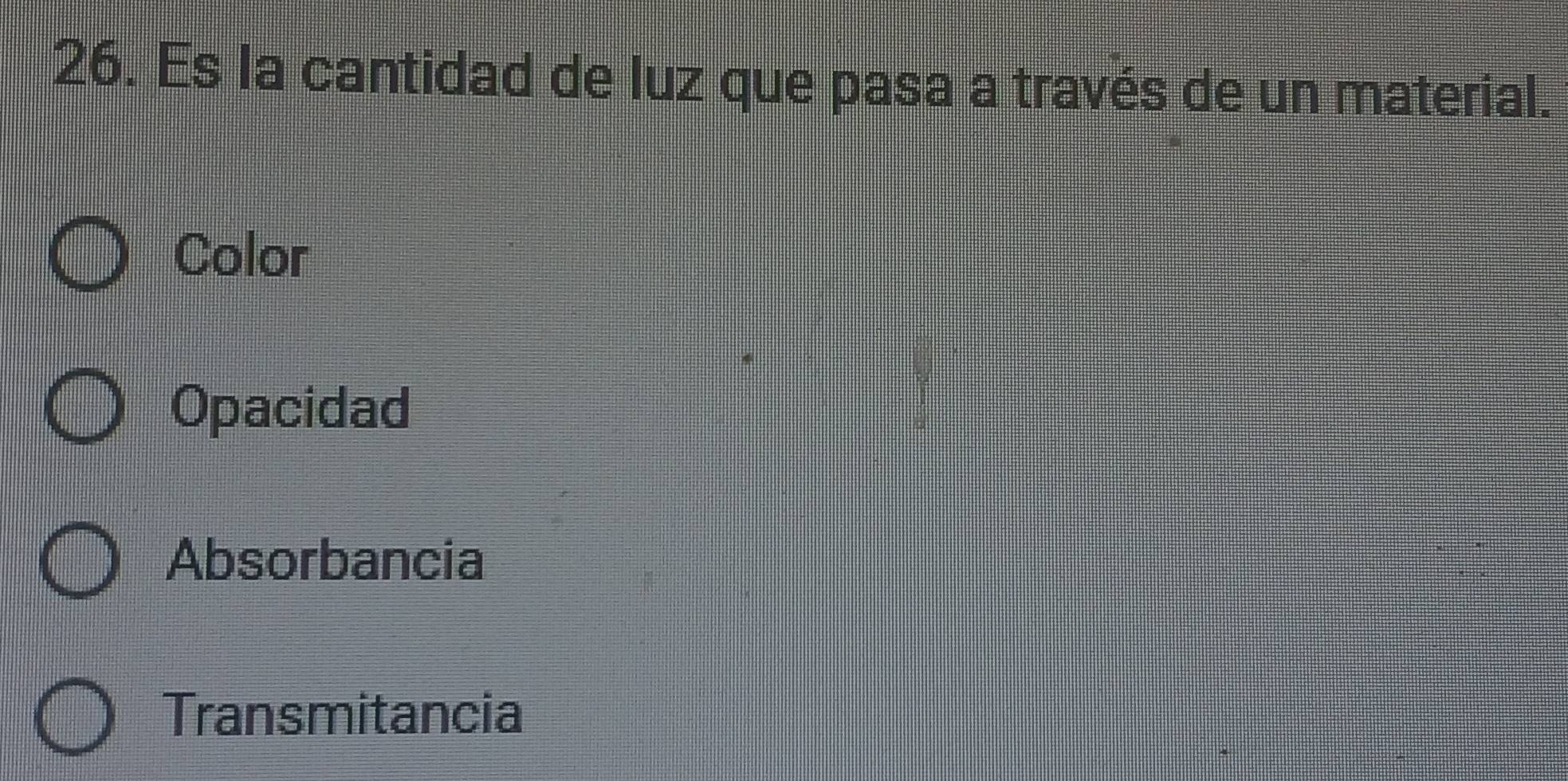 Es la cantidad de luz que pasa a través de un material.
Color
Opacidad
Absorbancia
Transmitancia