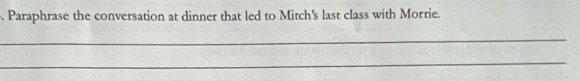 Paraphrase the conversation at dinner that led to Mitch's last class with Morrie. 
_ 
_