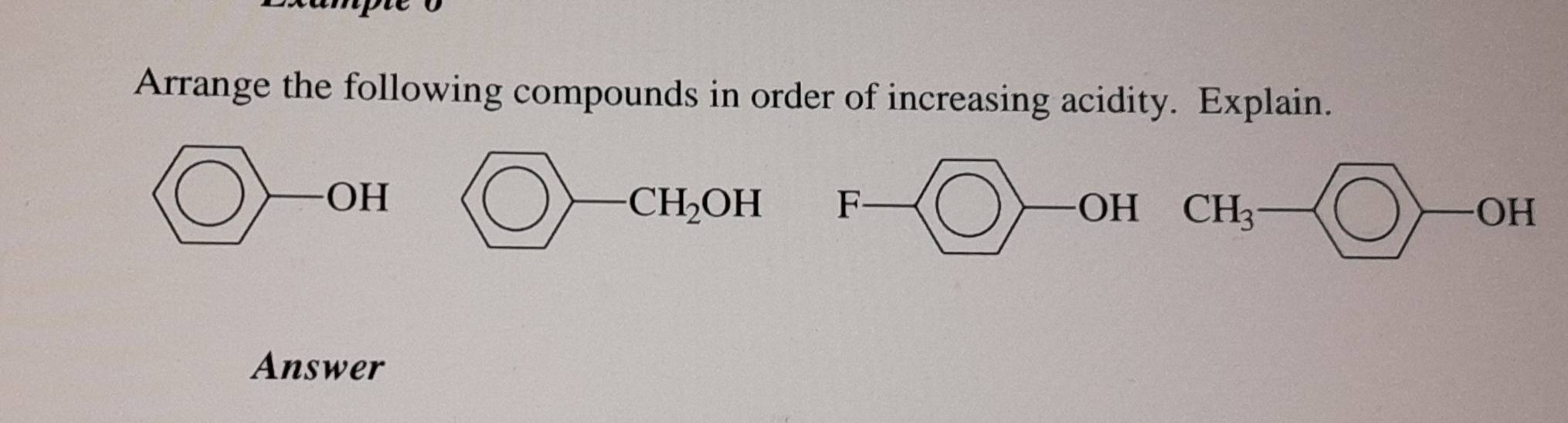 Arrange the following compounds in order of increasing acidity. Explain.
OH
-CH_2OH
Answer