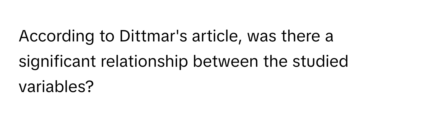 According to Dittmar's article, was there a significant relationship between the studied variables?