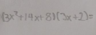 (3x^2+14x+8)(3x+2)=