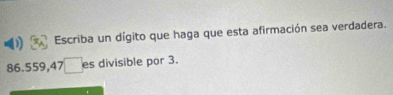 Escriba un dígito que haga que esta afirmación sea verdadera.
86.559, 47 ￥ es divisible por 3.