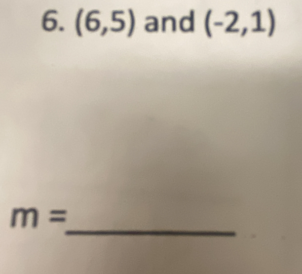 (6,5) and (-2,1)
_
m=