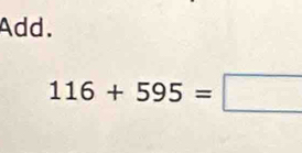 Add.
116+595=□