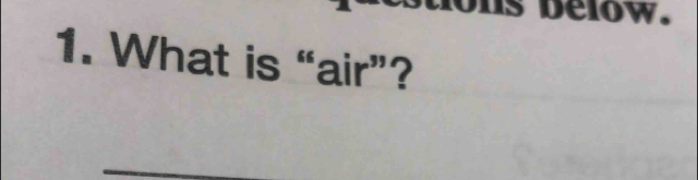 below. 
1. What is “air”?